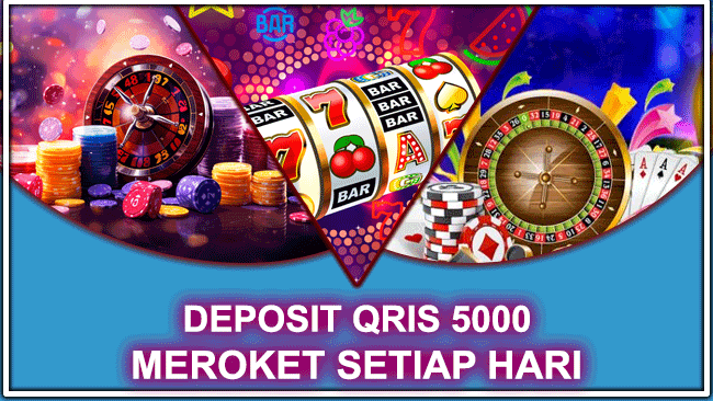 DEPOSIT QRIS 5000 MEROKET SETIAP HARI