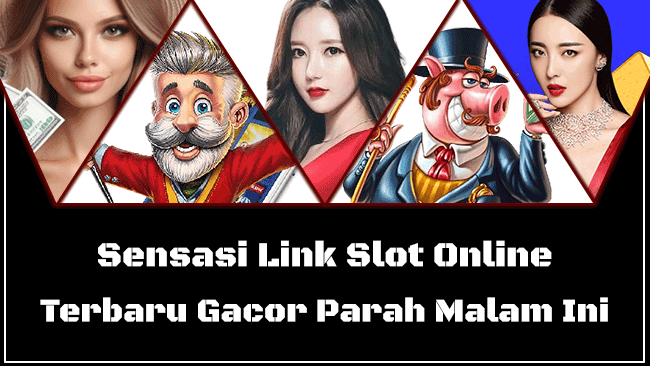 Sensasi Link Slot Online Terbaru Gacor Parah Malam Ini