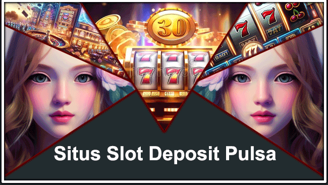 Situs Slot Deposit Pulsa