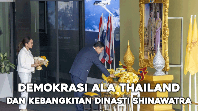 Demokrasi Ala Thailand dan Kebangkitan Dinasti Shinawatra