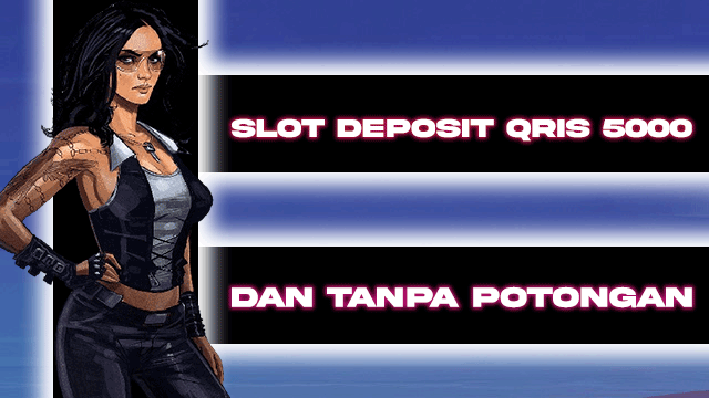 SLOT DEPOSIT QRIS 5000 DAN TANPA POTONGAN