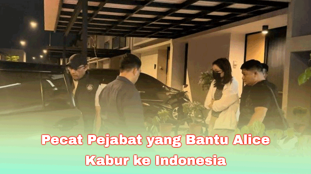 Pecat Pejabat yang Bantu Alice Kabur ke Indonesia