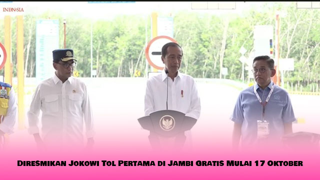 Diresmikan Jokowi Tol Pertama di Jambi Gratis Mulai 17 Oktober