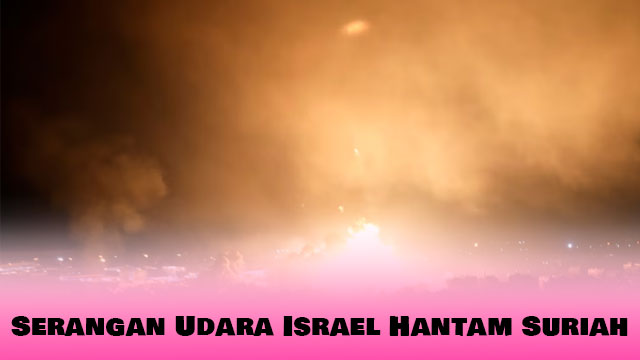 Serangan Udara Israel Hantam Suriah